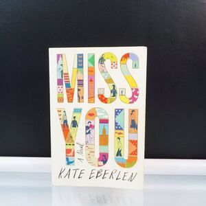 Miss You A Novel Kate Eberlen 2016 Paperback